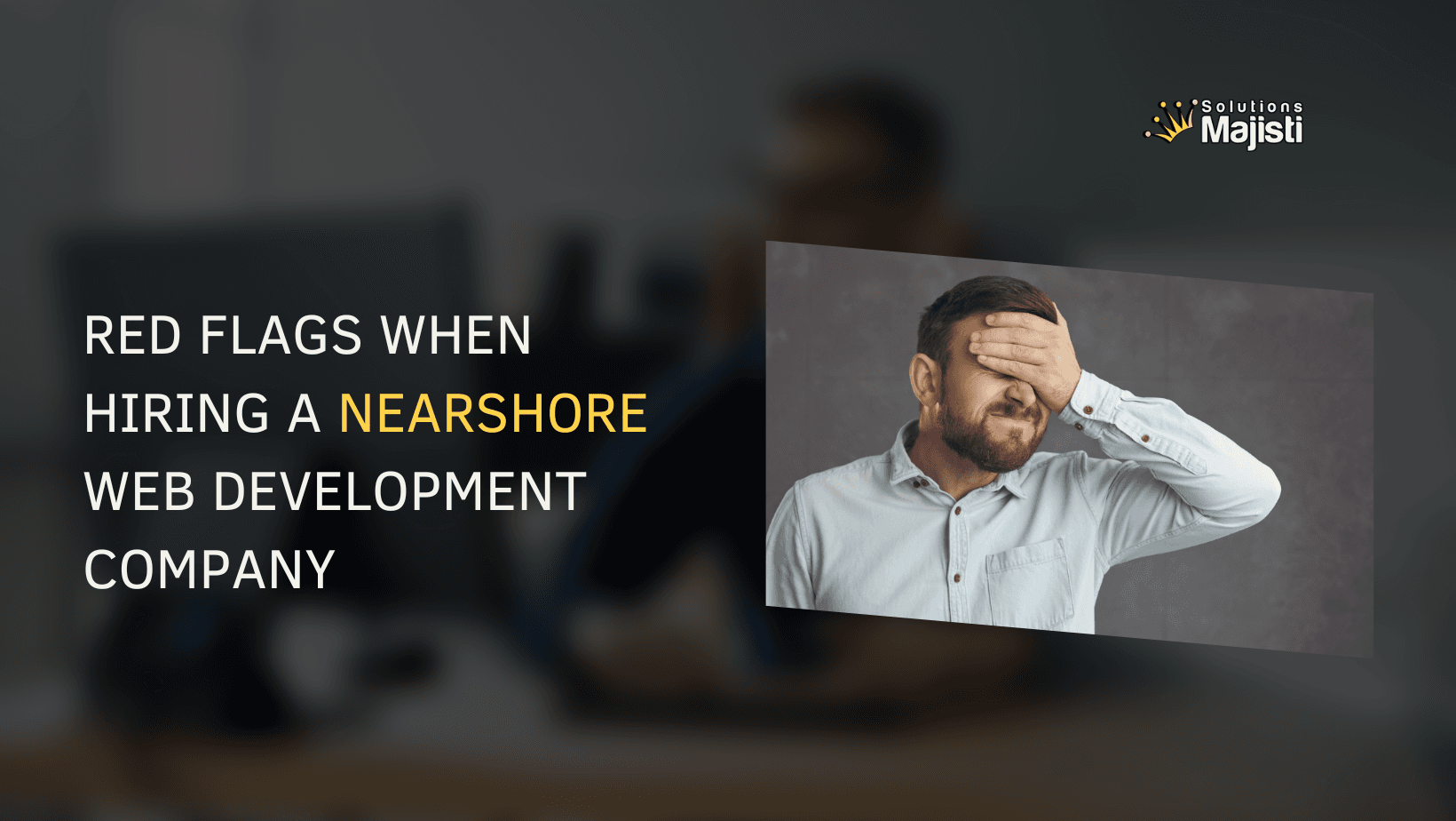 4 Red Flags to Watch Out For When Hiring a Nearshore Web Development Partner